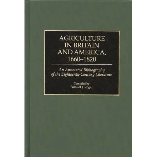 Agriculture in Britain and America, 1660-1820: An Annotated Bibliography of the Eighteenth-Century Literature
