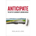 Anticipate: The Art of Leading by Looking Ahead