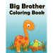 Big Brother Coloring Book: Dinosaur New Baby Color and Sketch Book for Big Brothers Ages 2-6, Perfect Gift for Little Boys with a New Sibling!