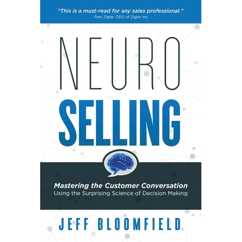NeuroSelling: Mastering the Customer Conversation Using the Surprising Science of Decision-Making