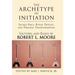 The Archetype of Initiation: Sacred Space, Ritual Process, and Personal Transformation