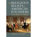 Religious Beliefs of America's Founders: Reason, Revelation, and Revolution
