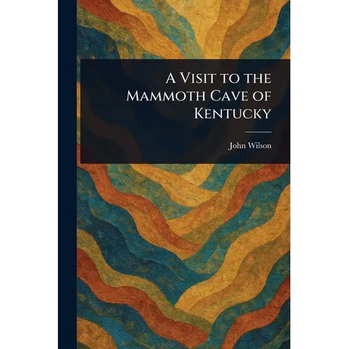 A Visit to the Mammoth Cave of Kentucky