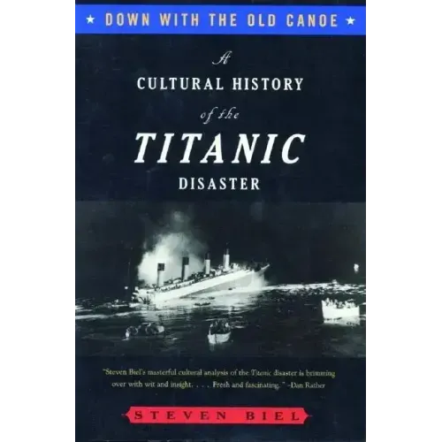 Down with the Old Canoe: A Cultural History of the Titanic Disaster