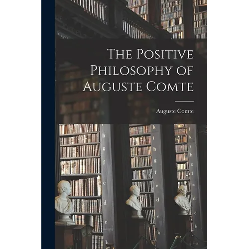 The Positive Philosophy of Auguste Comte