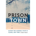Prison Town: Making the Carceral State in Elmira, New York