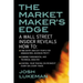 The Market Maker's Edge: A Wall Street Insider Reveals How To: Time Entry and Exit Points for Minimum Risk, Maximum Profit; Combine Fundamental and Te