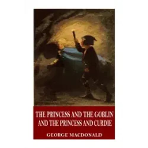 The Princess and the Goblin and The Princess and Curdie