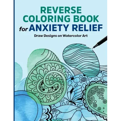 Reverse Coloring Book for Anxiety Relief: Draw Designs on Watercolor Art