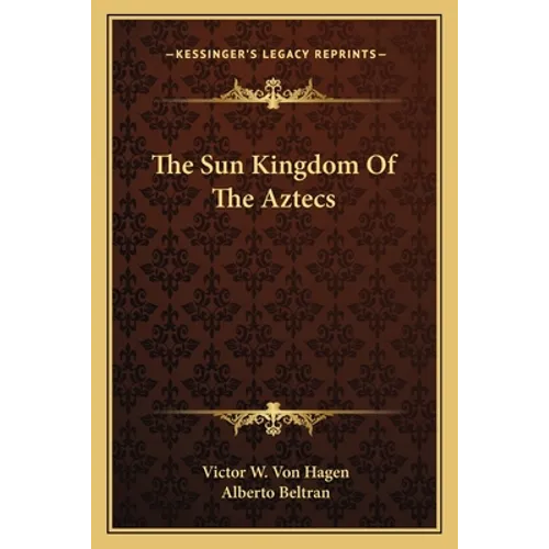 The Sun Kingdom Of The Aztecs