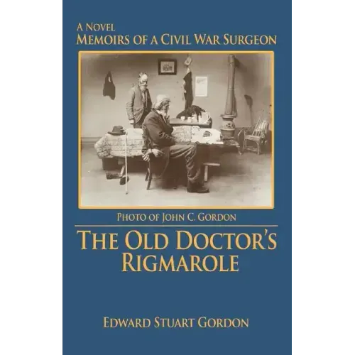 The Old Doctor's Rigmarole: Memoirs of a Civil War Surgeon