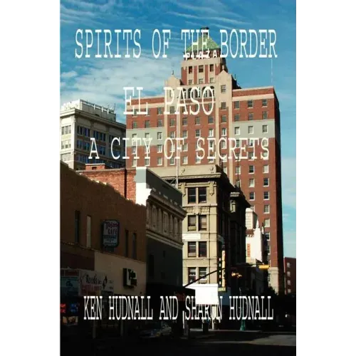 Spirits of the Border: El Paso: A City of Secrets