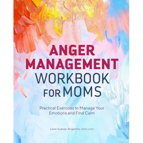 Anger Management Workbook for Moms: Practical Exercises to Manage Your Emotions and Find Calm