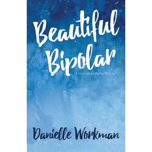 Beautiful Bipolar: A Book About Bipolar Disorder