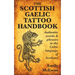 The Scottish Gaelic Tattoo Handbook: Authentic Words and Phrases in the Celtic Language of Scotland