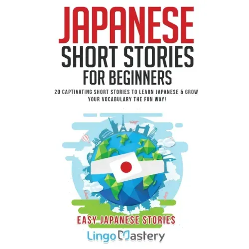 Japanese Short Stories for Beginners: 20 Captivating Short Stories to Learn Japanese & Grow Your Vocabulary the Fun Way!