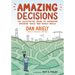 Amazing Decisions: The Illustrated Guide to Improving Business Deals and Family Meals