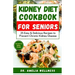 Kidney Diet Cookbook for Seniors: 25 Easy & Delicious Recipes to Prevent Chronic Kidney Disease