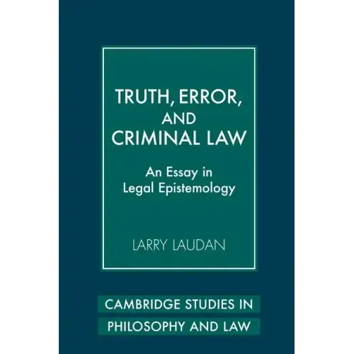 Truth, Error, and Criminal Law: An Essay in Legal Epistemology