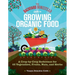 The Backyard Homestead Guide to Growing Organic Food: A Crop-By-Crop Reference for 62 Vegetables, Fruits, Nuts, and Herbs