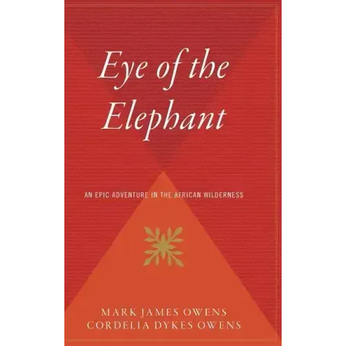 Eye of the Elephant: An Epic Adventure Int He African Wilderness