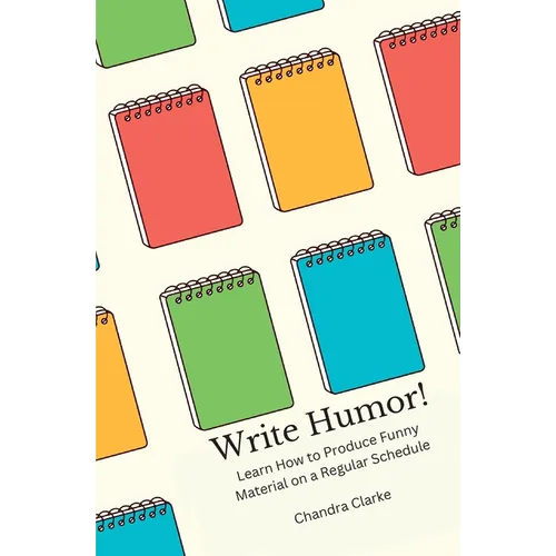 Write Humor: Learn How to Produce Funny Material on a Regular Schedule