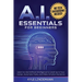 AI Essentials for Beginners: Learn to Use Artificial Intelligence to Level Up In Your Career, Automate Tasks, and Make Smarter Decisions- No Technical
