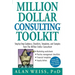 Million Dollar Consulting Toolkit: Step-By-Step Guidance, Checklists, Templates, and Samples from the Million Dollar Consultant