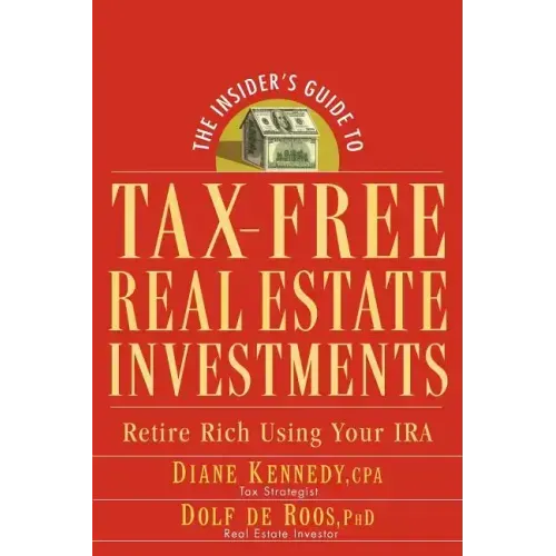 The Insider's Guide to Tax-Free Real Estate Investments: Retire Rich Using Your IRA