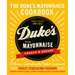 The Duke's Mayonnaise Cookbook: 75 Recipes Celebrating the Perfect Condiment