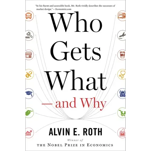 Who Gets What -- And Why: The New Economics of Matchmaking and Market Design