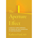The Aperture Effect: A Radically Simple Approach to Finding Joy and Connection in Your Relationship