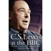 C. S. Lewis at the BBC: Messages of Hope in the Darkness of War