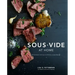 Sous Vide at Home: The Modern Technique for Perfectly Cooked Meals [A Cookbook]