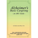Alzheimer's Basic Caregiving - an ABC Guide