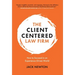 The Client-Centered Law Firm: How to Succeed in an Experience-Driven World
