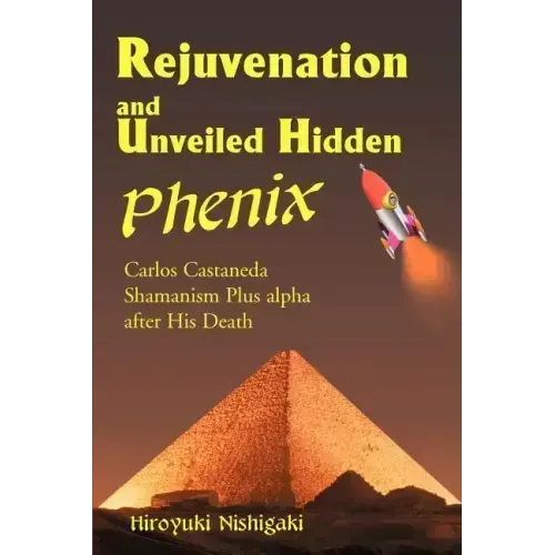 Rejuvenation and Unveiled Hidden Phenix: Carlos Castaneda Shamanism Plus Alpha After His Death