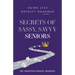Secrets of Sassy, Savvy Seniors: Aging Like Royalty Roadmap