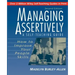 Managing Assertively: How to Improve Your People Skills: A Self-Teaching Guide