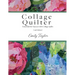 Collage Quilter: Essentials for Success with Collage Quilts