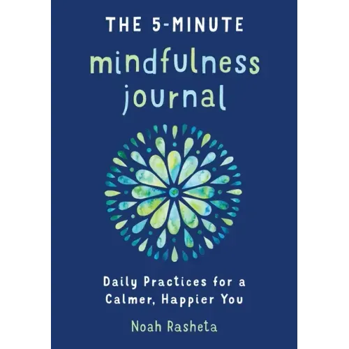The 5-Minute Mindfulness Journal: Daily Practices for a Calmer, Happier You