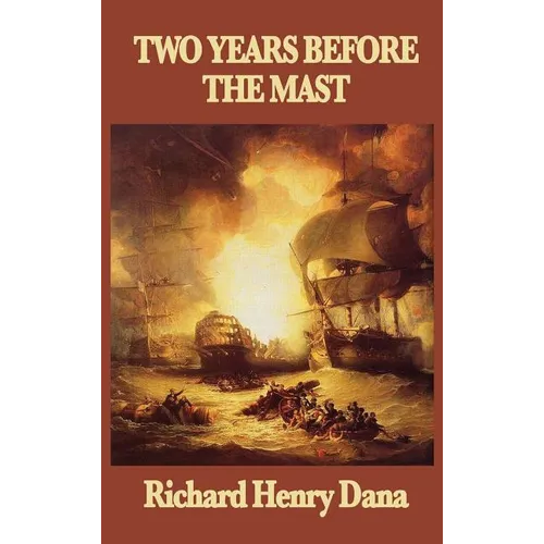 Two Years Before the Mast: A Personal Narrative of Life at Sea
