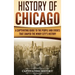History of Chicago: A Captivating Guide to the People and Events that Shaped the Windy City's History