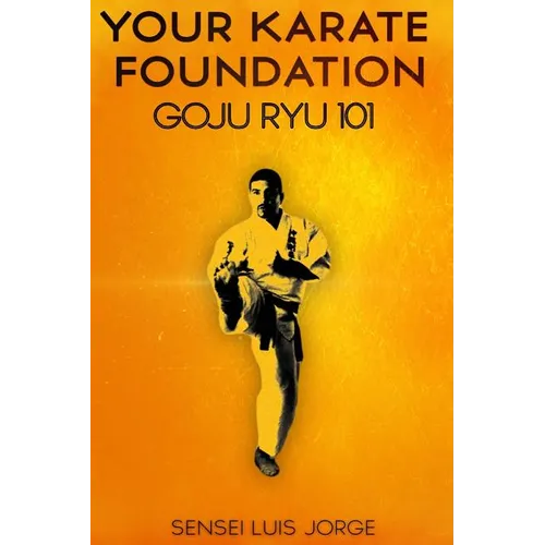 Your Karate Foundation: Goju Ryu