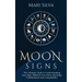 Moon Signs: The Ultimate Guide to Understanding Your Sign, Different Sun-Moon Astrology Combinations, and Compatibility