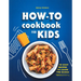 How-To Cookbook for Kids: 50 Easy Recipes to Learn the Basics