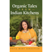 Organic Tales From Indian Kitchens: Warm Spice and Everything Nice__heart-Warming Stories and Recipes from Kitchen Tables in Two Continents