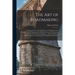 The Art of Roadmaking: Treating of the Various Problems and Operations in the Construction and Maintenance of Roads, Streets, and Pavements,