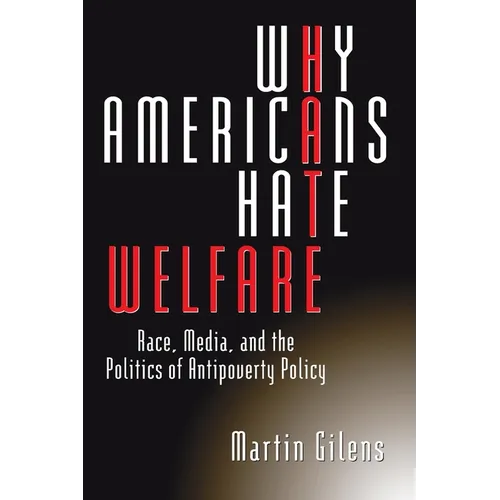 Why Americans Hate Welfare: Race, Media, and the Politics of Antipoverty Policy