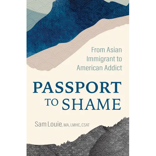 Passport to Shame: From Asian Immigrant to American Addict